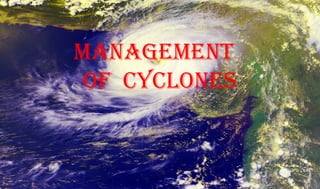 MANAGEMENT
OF CYCLONES
 