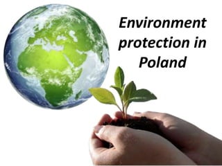 Environment
protection in
Poland
 