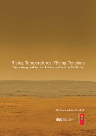 Rising Temperatures, Rising Tensions
Climate change and the risk of violent conflict in the Middle East




                                        Oli Brown and Alec Crawford
 
