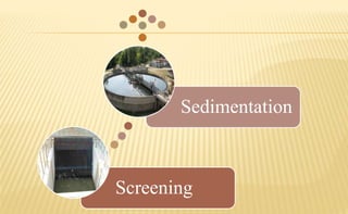 Screening
Sedimentation
 