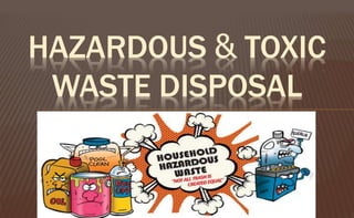 HAZARDOUS & TOXIC
WASTE DISPOSAL
 