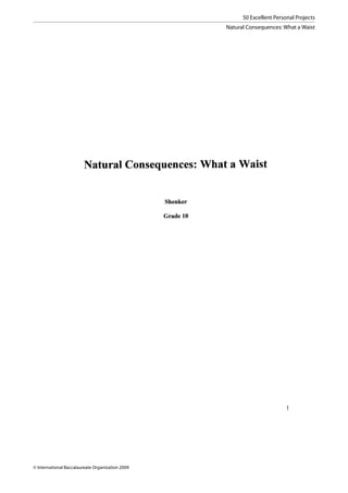 50 Excellent Personal Projects
                                                  Natural Consequences: What a Waist




© International Baccalaureate Organization 2009
 