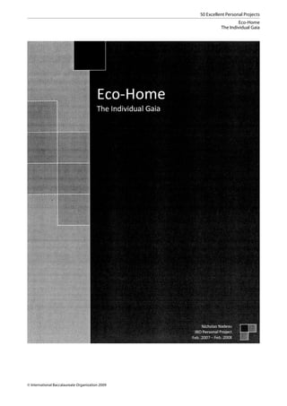 50 Excellent Personal Projects
                                                                    Eco-Home
                                                            The Individual Gaia




© International Baccalaureate Organization 2009
 