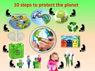 10 steps to protect the planet 
 