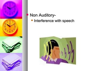 ? Non Auditory-Non Auditory-
? Interference with speechInterference with speech
 