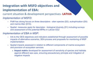Implementation of MSFD:
– PoM has strong focuss on three descriptors - alien species (D2), eutrophication (D5)
and marine ...