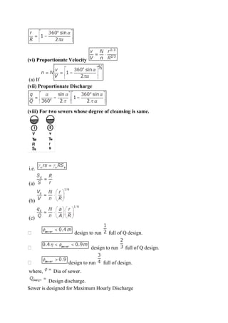 (vi) Proportionate Velocity
(a) If
(vii) Proportionate Discharge
(viii) For two sewers whose degree of cleansing is same.
i.e.
(a)
(b)
(c)
design to run full of Q design.
design to run full of Q design.
design to run full of design.
where, Dia of sewer.
Design discharge.
Sewer is designed for Maximum Hourly Discharge
 