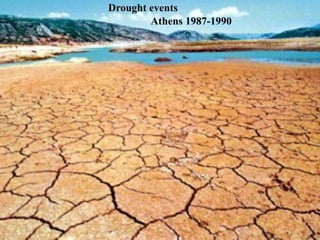 Drought events
Athens 1987-1990
 