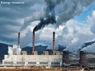 Energy resources
 