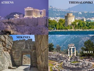 ATHENS
THESSALONIKI
MIKINES
DELFI
ATHENS
 