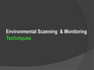 Environmental Scanning  & MonitoringTechniques 