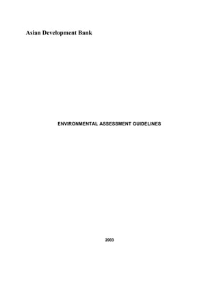 Asian Development Bank
ENVIRONMENTAL ASSESSMENT GUIDELINES
2003
 