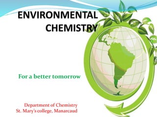 Department of Chemistry
St. Mary’s college, Manarcaud
For a better tomorrow r
 