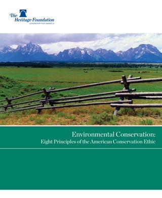 Eight Principles of the American Conservation Ethic 
Building an America Where 
Freedom, Opportunity, Prosperity, 
and Civil Society Flourish. 
Environmental Conservation: 
One-Line Brochure Title 
Tagline may be replaced with 
other relevant secondary text. 
 