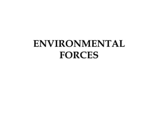 ENVIRONMENTAL
FORCES
 