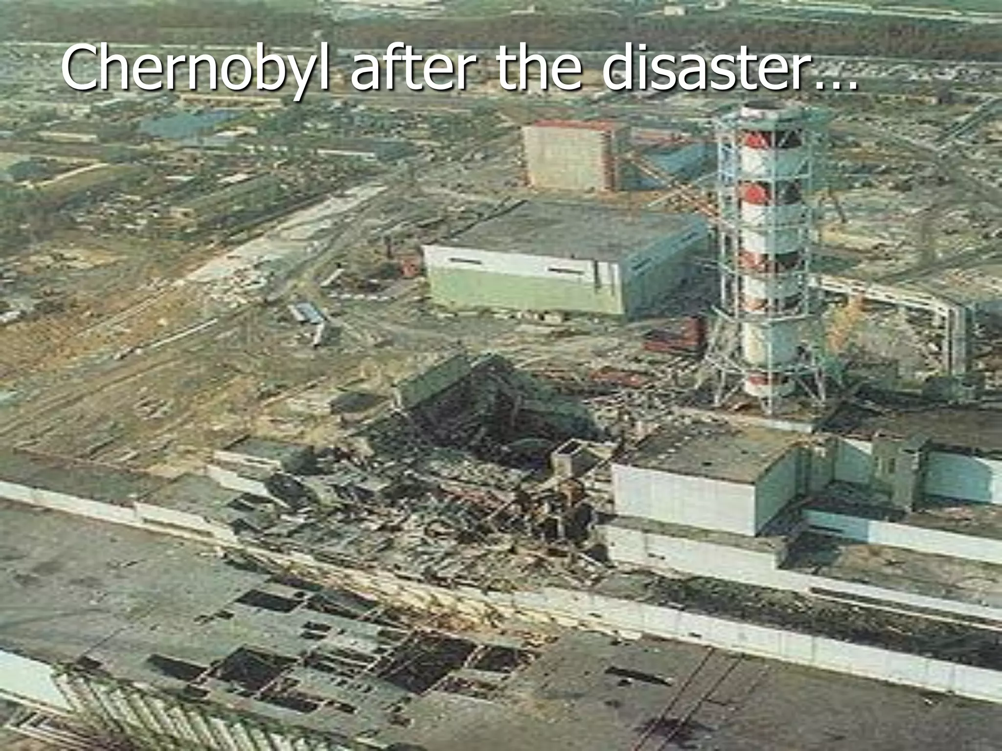 Chernobyl after the disaster…
 