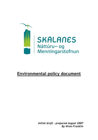 Environmental policy document




         Initial draft – prepared August 2007
                             By Wren Franklin
 