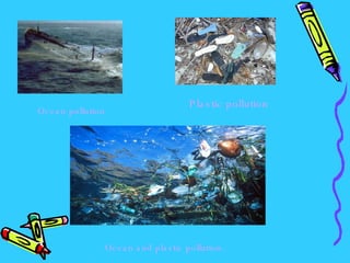Ocean pollution Plastic pollution Ocean and plastic pollution. 