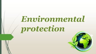 Environmental
protection
 