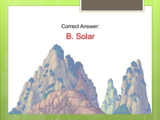Correct Answer:
B. Solar
 