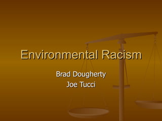 Environmental Racism Brad Dougherty Joe Tucci 