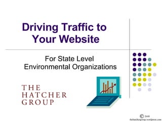 Driving Traffic to  Your Website For State Level  Environmental Organizations 