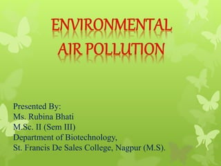 Presented By:
Ms. Rubina Bhati
M.Sc. II (Sem III)
Department of Biotechnology,
St. Francis De Sales College, Nagpur (M.S).
 