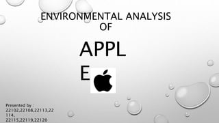 ENVIRONMENTAL ANALYSIS
OF
APPL
E
Presented by :
22102,22108,22113,22
114,
22115,22119,22120
 