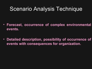 Scenario Analysis Technique Forecast, occurrence of complex environmental events.  Detailed description, possibility of occurrence of events with consequences for organization. 
