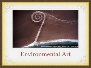 Robert Smithson, Spiral Jetty (Great Salt Lake), 1970.




Environmental Art
 