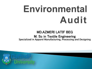 MD.AZMERI LATIF BEG
M. Sc in Textile Engineering
Specialized in Apparel Manufacturing, Processing and Designing
 