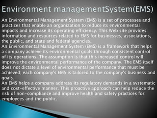 An Environmental Management System (EMS) is a set of processes and
practices that enable an organization to reduce its env...