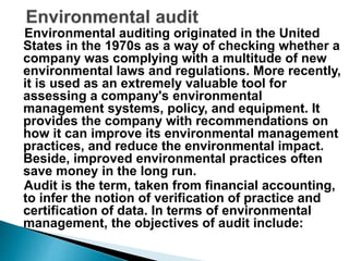 Environmental auditing originated in the United
States in the 1970s as a way of checking whether a
company was complying w...