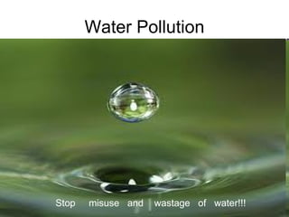 Water Pollution Stop  misuse  and  wastage  of  water!!! 
