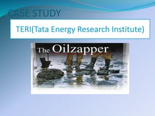 CASE STUDY
TERI(Tata Energy Research Institute)
 