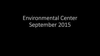 Environmental Center
September 2015
 