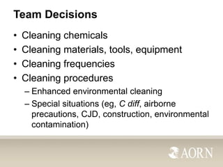 Team Decisions
•
•
•
•

Cleaning chemicals
Cleaning materials, tools, equipment
Cleaning frequencies
Cleaning procedures
–...