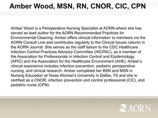 Amber Wood, MSN, RN, CNOR, CIC, CPN
Amber Wood is a Perioperative Nursing Specialist at AORN where she has
served as lead ...