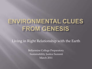 Environmental clues from Genesis Living in Right Relationship with the Earth Bellarmine College Preparatory   Sustainability Justice Summit March 2011 