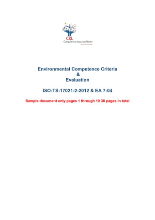 Environmental Competence Criteria
&
Evaluation
ISO-TS-17021-2-2012 & EA 7-04
Sample document only pages 1 through 10 30 pages in total
 