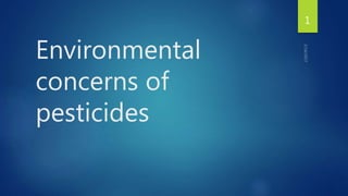 Environmental
concerns of
pesticides
1
 