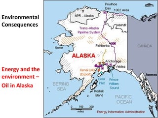 Environmental
Consequences




Energy and the
environment –
Oil in Alaska
 