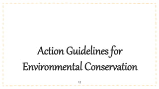 12
Action Guidelines for
Environmental Conservation
 