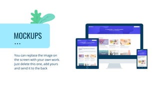 You can replace the image on
the screen with your own work.
Just delete this one, add yours
and send it to the back
MOCKUPS
 