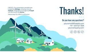 CREDITS: This presentation template was
created by Slidesgo, including icons by
Flaticon, infographics & images by Freepik
and illustrations by Stories
Thanks!
youremail@freepik.com
+91 620 421 838
yourcompany.com
Do you have any questions?
]]
Please keep this slide for attribution
 