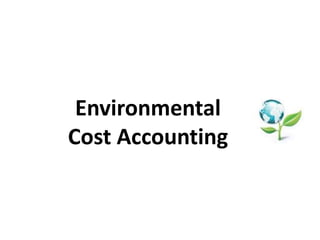 Environmental 
Cost Accounting 
 