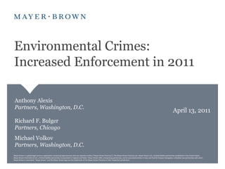 Environmental Crimes: Increased Enforcement in 2011 Anthony AlexisPartners, Washington, D.C. Richard F. Bulger Partners, Chicago Michael VolkovPartners, Washington, D.C. April 13, 2011 