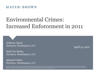 Environmental Crimes: Increased Enforcement in 2011 Anthony AlexisPartners, Washington, D.C. Mark Ter MolenPartners, Washington, D.C. Michael VolkovPartners, Washington, D.C. April 13, 2011 