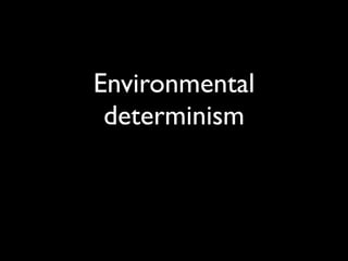 Environmental
 determinism
 