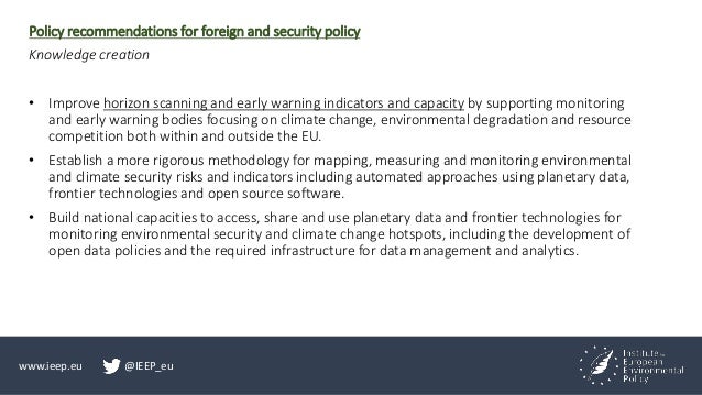 www.ieep.eu @IEEP_eu
Policy recommendations for foreign and security policy
Knowledge creation
• Improve horizon scanning ...